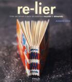 Couverture du livre « Re-lier ; créer ses carnets à partir de matériaux recyclés et détournés » de Jeannine Stein aux éditions Eyrolles