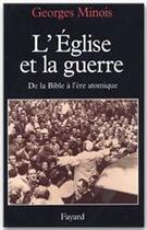 Couverture du livre « L'église et la guerre ; de la Bible à l'ère atomique » de Georges Minois aux éditions Fayard