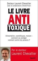 Couverture du livre « Le livre antitoxique » de Laurent Chevallier aux éditions Fayard