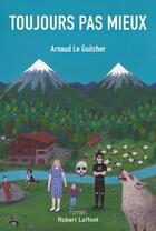 Couverture du livre « Toujours pas mieux » de Le Guilcher Arnaud aux éditions Robert Laffont