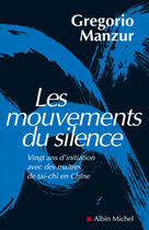 Couverture du livre « Les Mouvements Du Silence » de Gregorio Manzur aux éditions Albin Michel