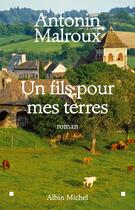 Couverture du livre « Un fils pour mes terres » de Antonin Malroux aux éditions Albin Michel