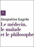 Couverture du livre « Le médecin, le malade et le philosophe » de Lagree J aux éditions Bayard