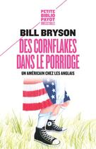 Couverture du livre « Des cornflakes dans le porridge ; un Américain chez les Anglais » de Bill Bryson aux éditions Payot