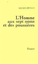 Couverture du livre « L'homme aux sept noms et des poussières » de Xavier Orville aux éditions Grasset