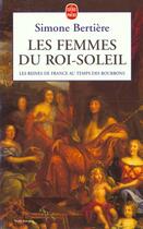 Couverture du livre « Les femmes du Roi-Soleil (Les Reines de France au temps des Bourbons, Tome 2) : Les reines de France au temps des bourbons » de Simone Bertiere aux éditions Le Livre De Poche