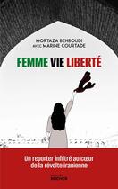 Couverture du livre « Femme, vie, liberté : Un reporter infiltré au coeur de la révolte iranienne » de Mortaza Behboudi et Marine Courtade aux éditions Rocher