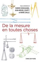 Couverture du livre « De la mesure en toutes choses » de Marie Gaille et Fabrice Boudjaaba et Jean-Michel Courty aux éditions Cnrs