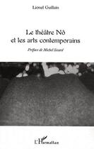 Couverture du livre « Le théâtre Nô et les arts contemporains » de Lionel Guillain aux éditions Editions L'harmattan