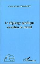 Couverture du livre « Le depistage genetique en milieu de travail » de Poissonnet C M. aux éditions Editions L'harmattan