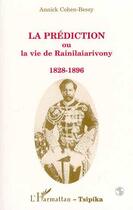 Couverture du livre « La prédiction ou la vie de Rainilaiarivony, 1828-1896 » de Annick Cohen-Bessy aux éditions Editions L'harmattan