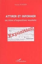 Couverture du livre « Attirer et informer - les titres d'expositions museales » de Verena Tunger aux éditions Editions L'harmattan