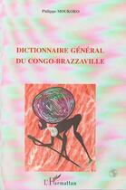 Couverture du livre « Dictionnaire général du Congo-Brazzaville » de Philippe Moukoko aux éditions Editions L'harmattan