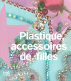 Couverture du livre « Plastique, accessoires de filles » de Suissa/Curt aux éditions Le Temps Apprivoise