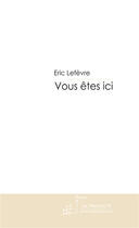 Couverture du livre « Vous êtes ici » de Lefevre-E aux éditions Le Manuscrit