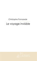 Couverture du livre « Le voyage invisible » de Pomarede-C aux éditions Le Manuscrit