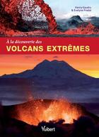 Couverture du livre « À la découverte des volcans extrêmes » de Henry Gaudru et Evelyne Pradal aux éditions Vuibert