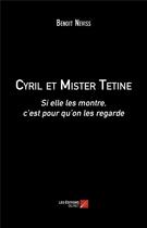 Couverture du livre « Cyril et Mister Tétine ; si elle les montre, c'est pour qu'on les regarde » de Benoit Neviss aux éditions Editions Du Net