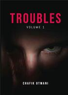 Couverture du livre « Troubles - volume 1 » de Otmani Chafik aux éditions Books On Demand