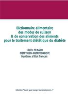 Couverture du livre « Dictionnaire des modes de cuisson et de conservation des aliments pour le traitement diététique du diabète » de Cedric Menard aux éditions Books On Demand