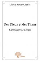 Couverture du livre « Des dieux et des titans ; chroniques de Cronos » de Olivier Xavier Charles aux éditions Edilivre