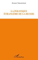 Couverture du livre « La politique étrangère de la Russie » de Romain Yakemtchouk aux éditions Editions L'harmattan