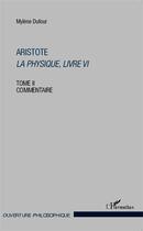 Couverture du livre « Aristote la physique, livre VI t.2 ; commentaire » de Mylene Dufour aux éditions L'harmattan