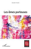 Couverture du livre « Les âmes porteuses » de Elodie Hasle aux éditions L'harmattan