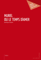 Couverture du livre « Muriel ou le temps d'aimer » de Dominique Choulant aux éditions Mon Petit Editeur