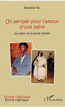 Couverture du livre « Un périple pour l'amour dune mère ; la valeur de la parole donnée » de Boubacar Ba aux éditions L'harmattan