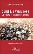 Couverture du livre « Guinée, 3 avril 1984 ; une date et ses conséquences » de Cheick Fantamady Conde aux éditions L'harmattan