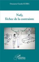 Couverture du livre « Nafy, l'échec de la contrainte » de Oumarou Ganda Guira aux éditions L'harmattan