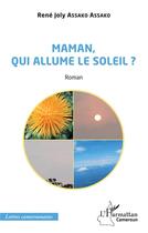Couverture du livre « Maman, qui allume le soleil ? » de Rene Joly Assako Assako aux éditions L'harmattan