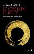 Couverture du livre « Le chemin direct : 30 pratiques pour susciter l'éveil » de Adyashanti aux éditions Almora