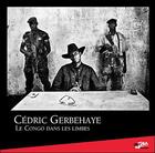 Couverture du livre « Le Congo dans les limbes » de Cedric Gerbehaye aux éditions Cdpeditions