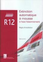 Couverture du livre « Referentiel Apsad R12 - Extinction Automatique A Mousse A Haut Foisonnement » de Collectif Cnpp aux éditions Cnpp