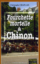 Couverture du livre « Fourchette mortelle à Chinon » de Christophe Chaplais aux éditions Bargain