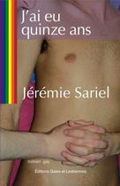 Couverture du livre « J'ai eu 15 ans » de Jeremie Sariel aux éditions Gaies Et Lesbiennes