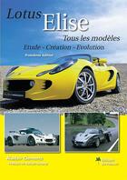 Couverture du livre « Lotus Elise ; tous les modèles ; étude, création, évolution (3e édition) » de Alastair Clements aux éditions Editions Du Palmier