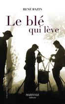 Couverture du livre « Le blé qui lève » de Rene Bazin aux éditions Marivole Editions