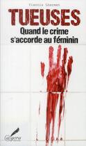 Couverture du livre « Tueuses, quand le crime s'accorde au féminin » de Yiannis Lhermet aux éditions Agora