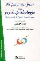 Couverture du livre « Ne pas avoir peur de la psychopathologie ; petit kit de survie à l'usage des soignants » de Louis Ploton aux éditions Chronique Sociale