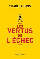 Couverture du livre « Les vertus de l'échec » de Charles Pépin aux éditions Allary