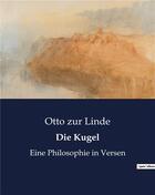 Couverture du livre « Die kugel - eine philosophie in versen » de Zur Linde Otto aux éditions Culturea