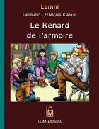 Couverture du livre « Le renard de l'armoire » de Lapoum' et Francois Kunkel aux éditions Lom Editions