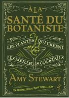 Couverture du livre « À la santé du botaniste : les plantes qui créent les meilleurs cocktails » de Amy Stewart aux éditions Novateur.e.s