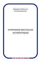 Couverture du livre « Symphonie des foules automatiques » de Rolaphton Mercure et Ricardo Boucher aux éditions Aux Cailloux Des Chemins