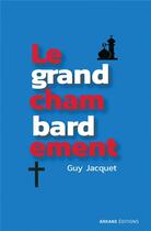 Couverture du livre « Le grand chambardement » de Jacquet Guy aux éditions Arkane Editions