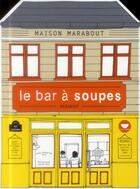 Couverture du livre « Le bar à soupes » de Anne-Catherine Bley aux éditions Marabout