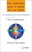 Couverture du livre « Une catechese pour le jubilee de l'an 2000. l'essentiel de la foi chretienne » de Pierre Vandelinden aux éditions Brepols